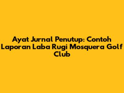 Ayat Jurnal Penutup: Contoh Laporan Laba Rugi Mosquera Golf Club
