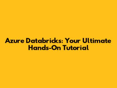 Azure Databricks: Your Ultimate Hands-On Tutorial