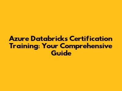 Azure Databricks Certification Training: Your Comprehensive Guide