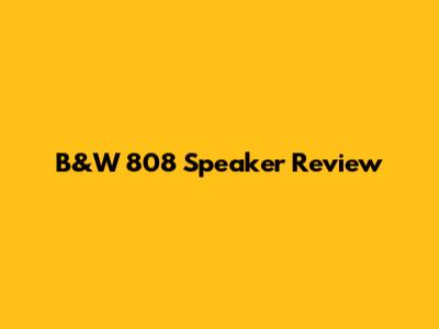 B&W 808 Speaker Review