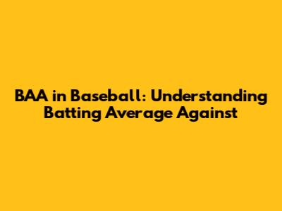 BAA in Baseball: Understanding Batting Average Against