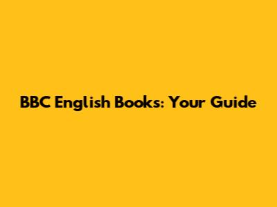 BBC English Books: Your Guide