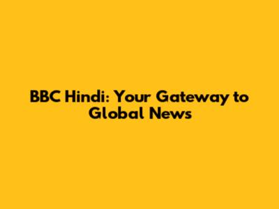 BBC Hindi: Your Gateway to Global News