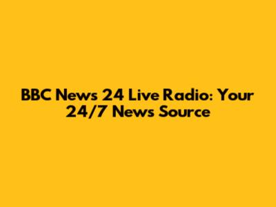 BBC News 24 Live Radio: Your 24/7 News Source