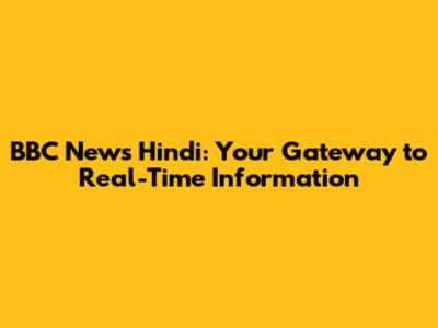 BBC News Hindi: Your Gateway to Real-Time Information