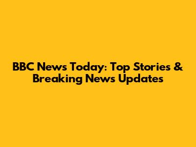BBC News Today: Top Stories & Breaking News Updates