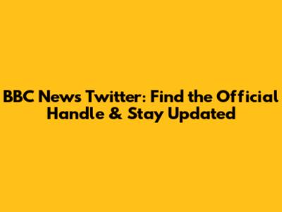 BBC News Twitter: Find the Official Handle & Stay Updated