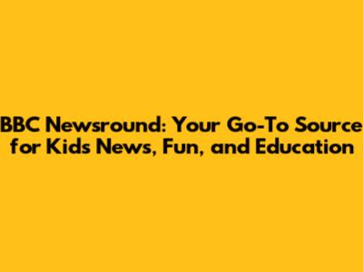 BBC Newsround: Your Go-To Source for Kids News, Fun, and Education