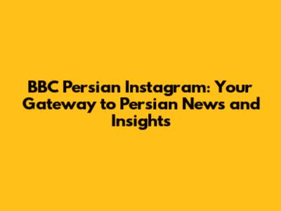 BBC Persian Instagram: Your Gateway to Persian News and Insights