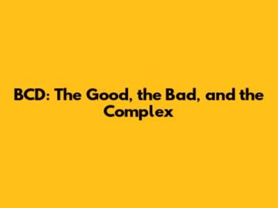 BCD: The Good, the Bad, and the Complex