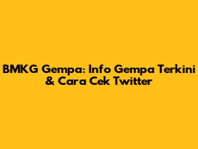 BMKG Gempa: Info Gempa Terkini & Cara Cek Twitter