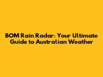 BOM Rain Radar: Your Ultimate Guide to Australian Weather