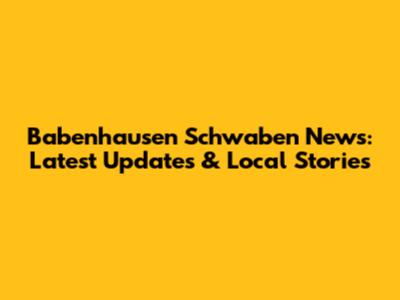 Babenhausen Schwaben News: Latest Updates & Local Stories