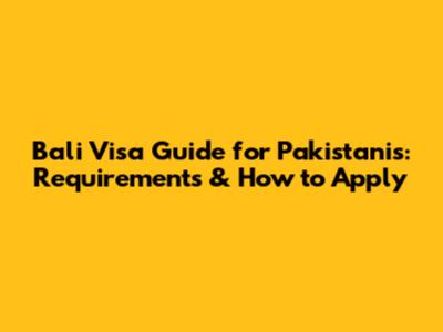 Bali Visa Guide for Pakistanis: Requirements & How to Apply