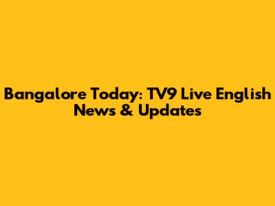 Bangalore Today: TV9 Live English News & Updates