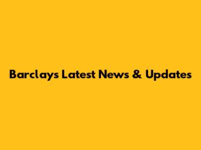 Barclays Latest News & Updates