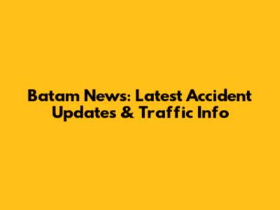 Batam News: Latest Accident Updates & Traffic Info