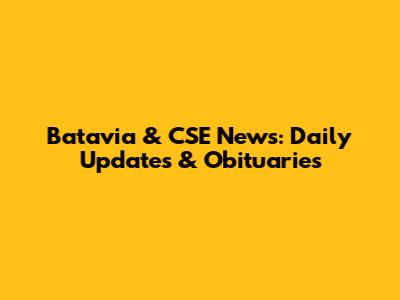 Batavia & CSE News: Daily Updates & Obituaries