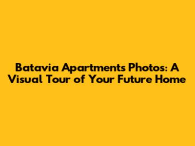 Batavia Apartments Photos: A Visual Tour of Your Future Home