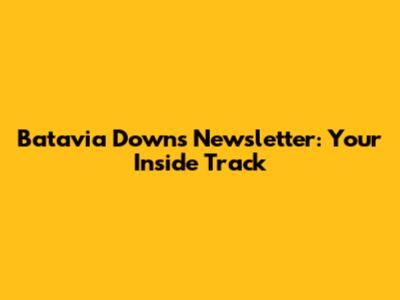 Batavia Downs Newsletter: Your Inside Track