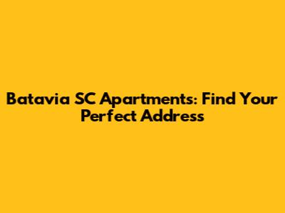 Batavia SC Apartments: Find Your Perfect Address