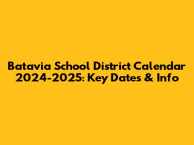 Batavia School District Calendar 2024-2025: Key Dates & Info