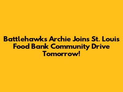 Battlehawks' Archie Joins St. Louis Food Bank Community Drive Tomorrow!