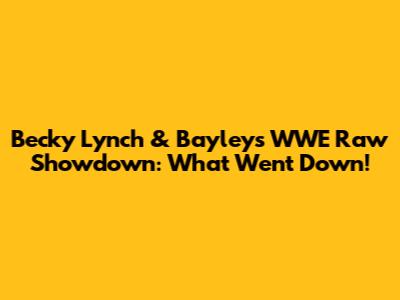 Becky Lynch & Bayley's WWE Raw Showdown: What Went Down!
