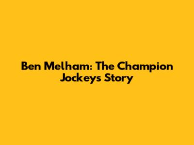 Ben Melham: The Champion Jockey's Story