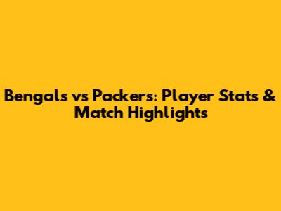 Bengals vs Packers: Player Stats & Match Highlights