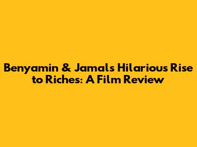 Benyamin & Jamal's Hilarious Rise to Riches: A Film Review