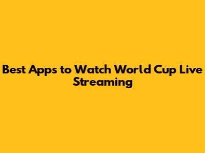 Best Apps to Watch World Cup Live Streaming
