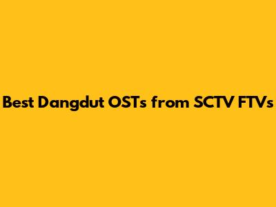 Best Dangdut OSTs from SCTV FTVs