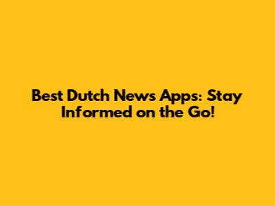 Best Dutch News Apps: Stay Informed on the Go!