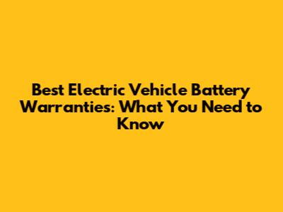 Best Electric Vehicle Battery Warranties: What You Need to Know