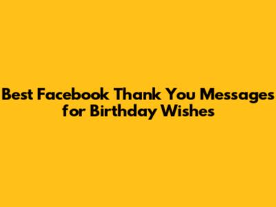 Best Facebook Thank You Messages for Birthday Wishes