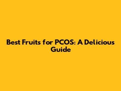 Best Fruits for PCOS: A Delicious Guide