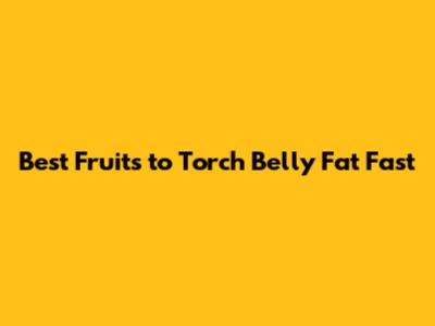 Best Fruits to Torch Belly Fat Fast
