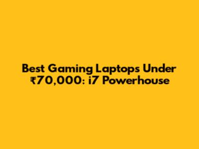 Best Gaming Laptops Under ₹70,000: i7 Powerhouse