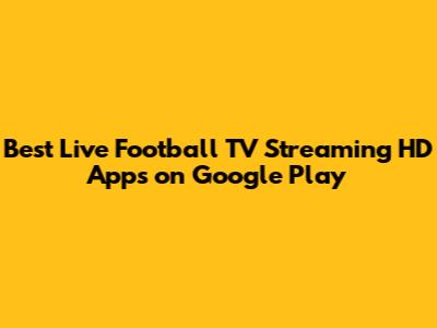 Best Live Football TV Streaming HD Apps on Google Play