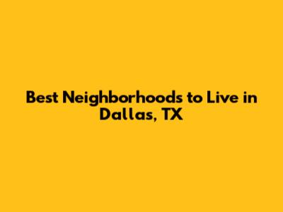 Best Neighborhoods to Live in Dallas, TX