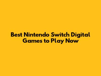Best Nintendo Switch Digital Games to Play Now