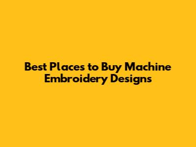 Best Places to Buy Machine Embroidery Designs