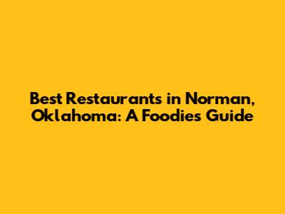 Best Restaurants in Norman, Oklahoma: A Foodie's Guide