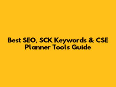 Best SEO, SCK Keywords & CSE Planner Tools Guide