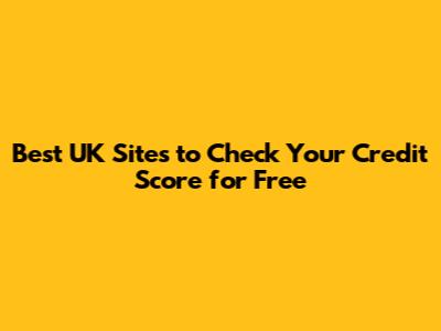 Best UK Sites to Check Your Credit Score for Free