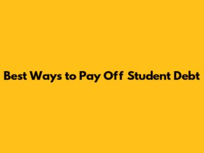 Best Ways to Pay Off Student Debt