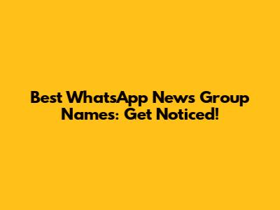 Best WhatsApp News Group Names: Get Noticed!