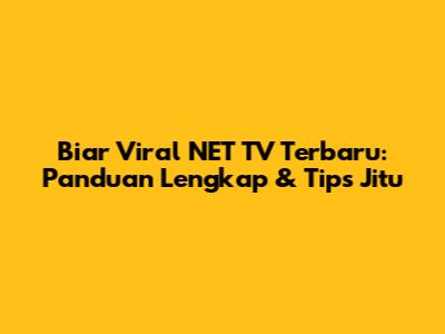 Biar Viral NET TV Terbaru: Panduan Lengkap & Tips Jitu