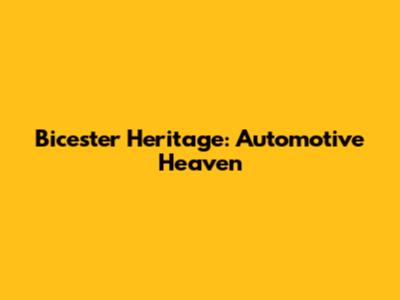Bicester Heritage: Automotive Heaven